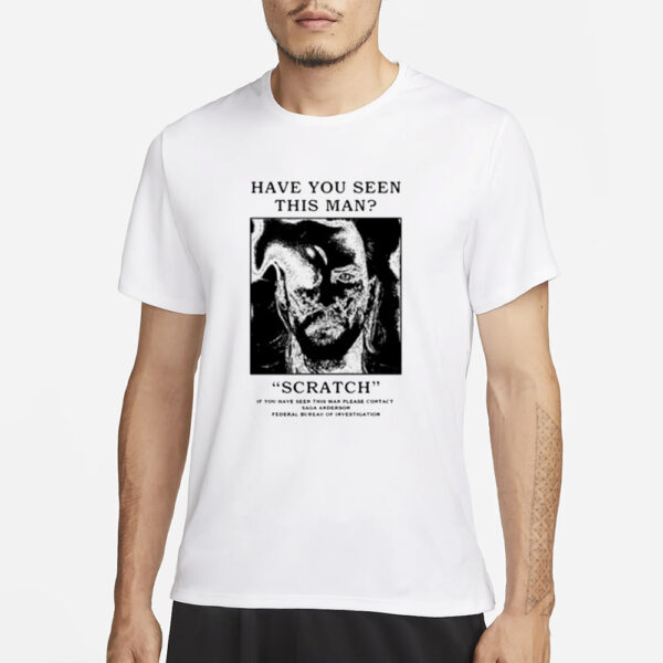 Have You Seen This Man Scratch T-Shirt1