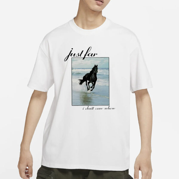 Horse I Just I Don’t Care Where T-Shirt3