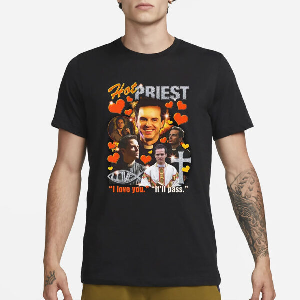 Hot Priest I Love You It’ll Pass T-Shirt3