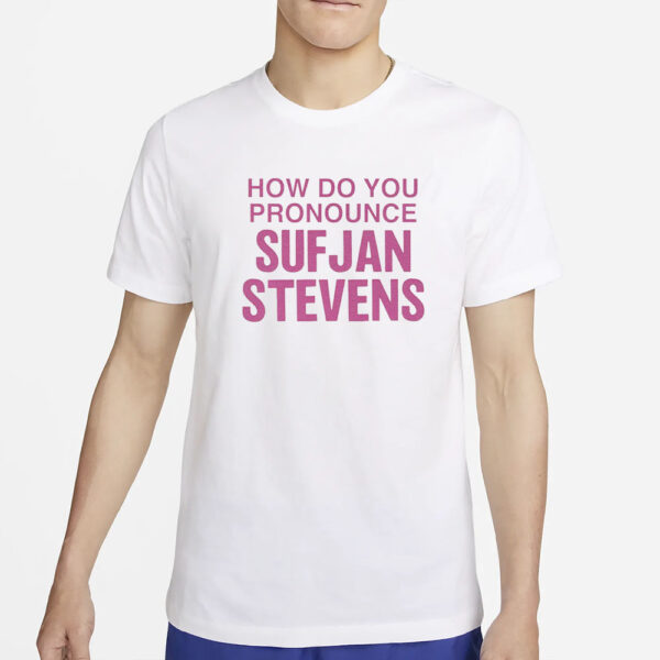 How Do You Pronounce Sufjan Stevens T-Shirt