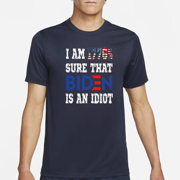 I Am 1776% Sure That Biden Is An Idiot Shirt Merican Af T-Shirt4