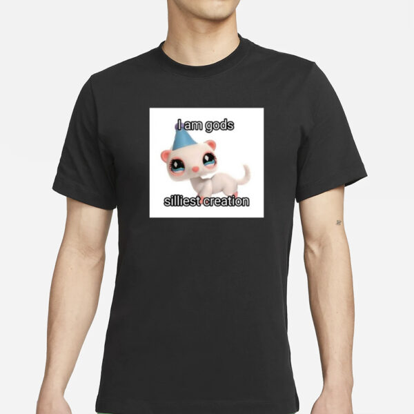 I Am Gods Silliest Creation T-Shirts