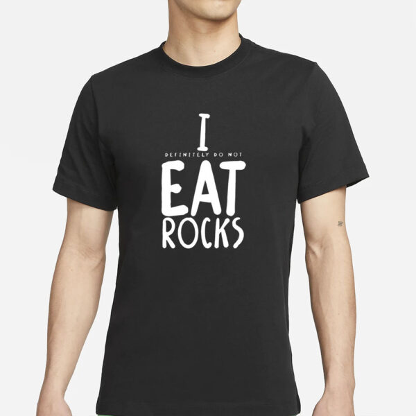 I Definitely Do Not Eat Rocks T-Shirt