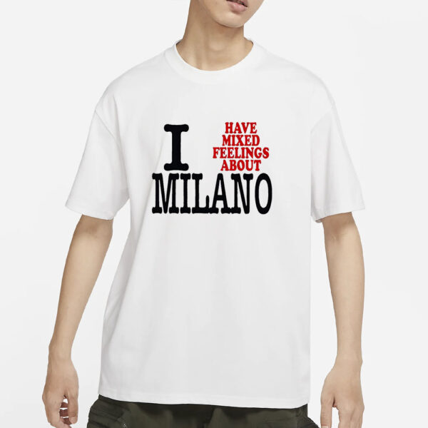 I Have Mixed Feelings About Milano T-Shirt