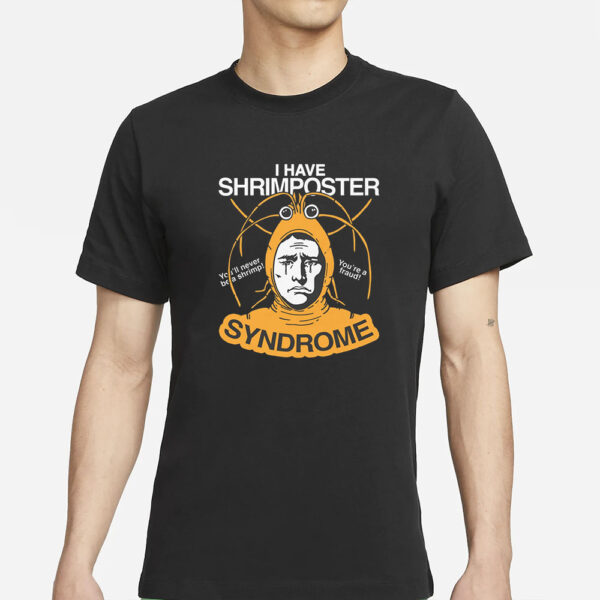 I Have Shrimposter Syndrome T-Shirts