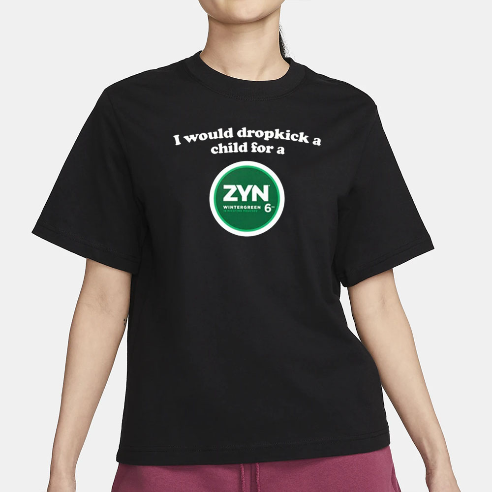 I Would Dropkick A Child For A Zyn Wintergreen T-Shirt 5 I Would Dropkick A Child For A Zyn Wintergreen T-Shirt3
