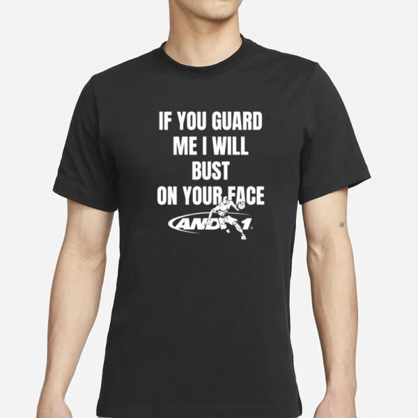 If You Guard Me I Will Bust On Your Face T-Shirt