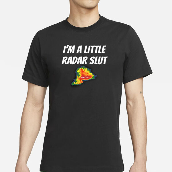 I’m A Little Radar Slut T-Shirt