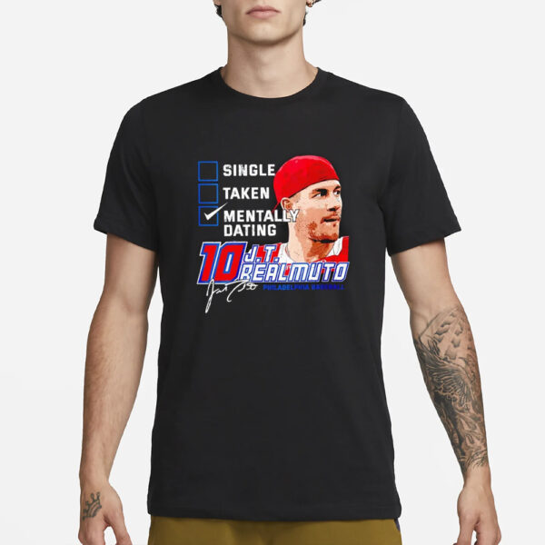 J T Realmuto Phillies Single Taken Mentally Dating T-Shirt3