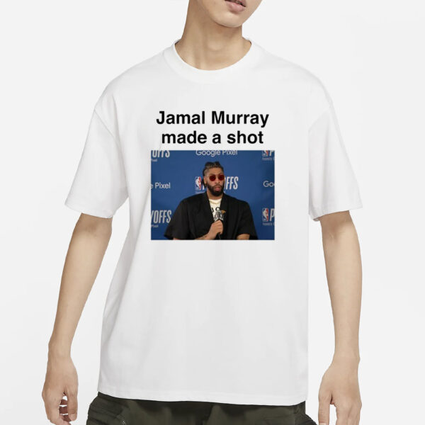 Jamal Murray Made A Shot T-Shirts