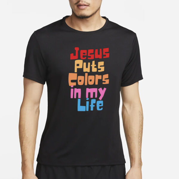 Jesus Puts Colors In My Life shirt T-Shirt2