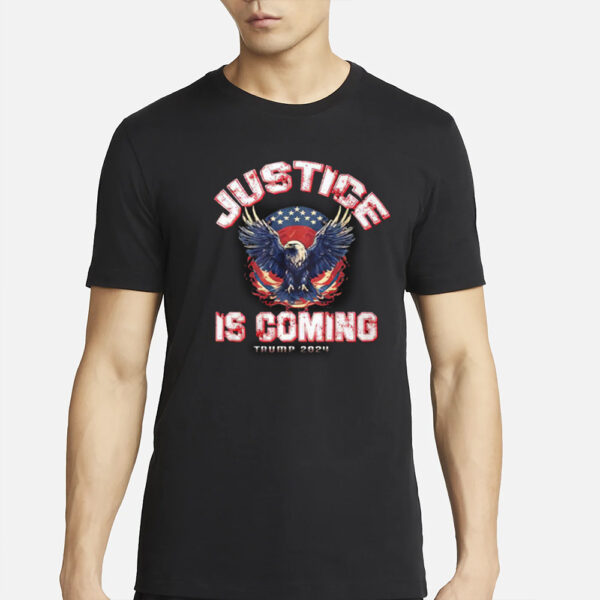 Justice Is Coming Trump 2024 T-Shirt3