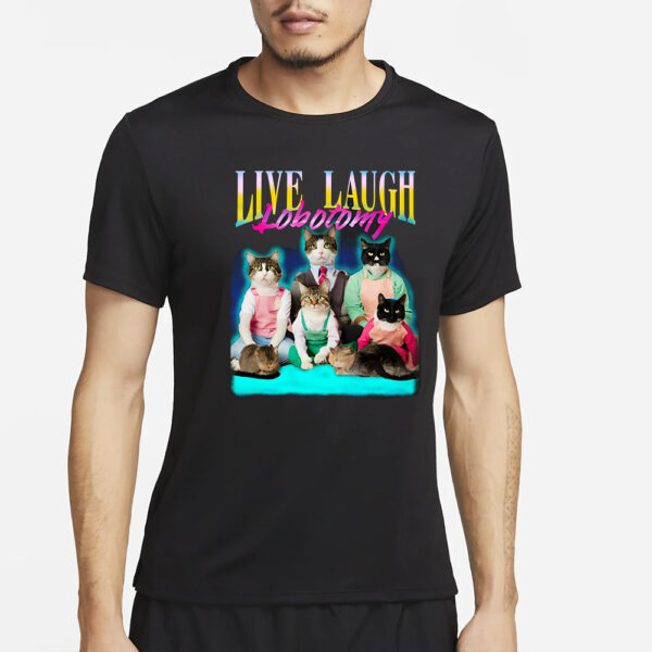 LIVE LAUGH LOBOTOMY T-SHIRT4