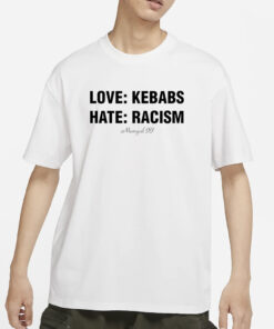 LOVE KEBABS HATE RACISM T-SHIRTS