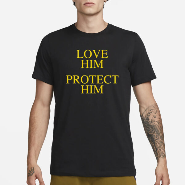 Love Him Protect Him T-Shirt1