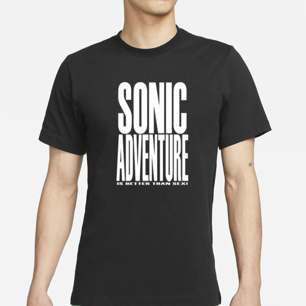 Mamono World Sonic Adventure Is Better Than Sex T-Shirts