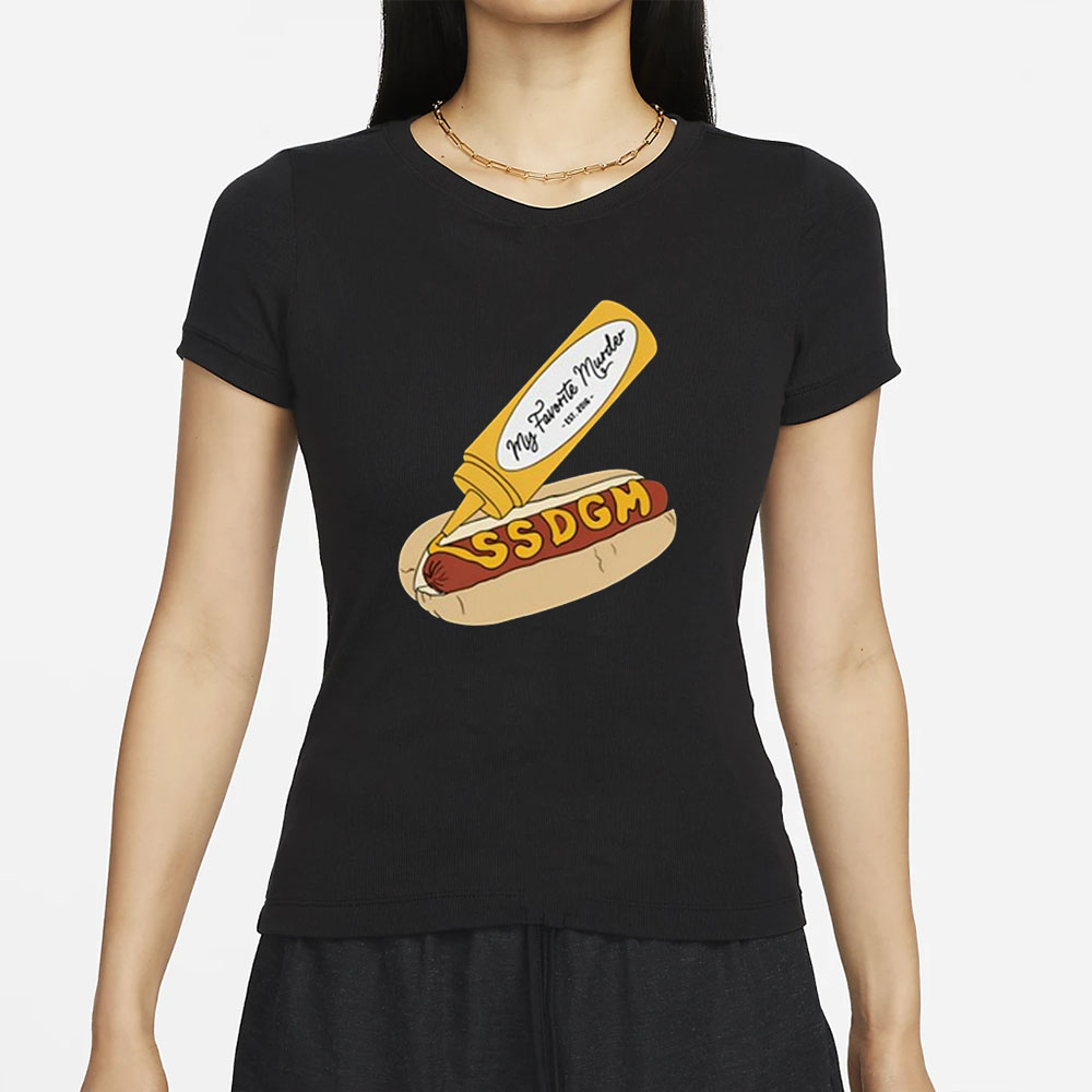 My Favorite Murder Ssdgm Hot Dog T-Shirt 5 My Favorite Murder Ssdgm Hot Dog T-Shirts