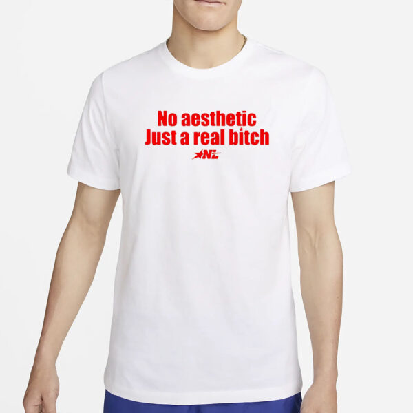 No Aesthetic Just A Real Bitch Shirt5