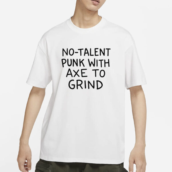 No-Talent Punk With Axe To Grind T-Shirt