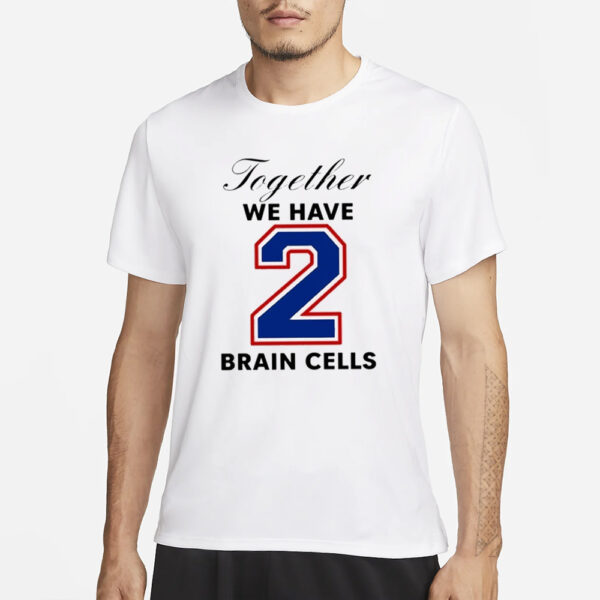 O-Mighty Together We Have 2 Brain Cells T-Shirt1