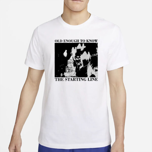 Old Enough To Know The Starting Line T-Shirt2