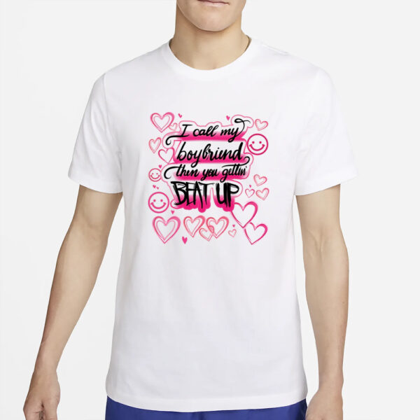 Playboixcarson I Call My Boyfriend Then You Gettin Beat Up t-Shirt5