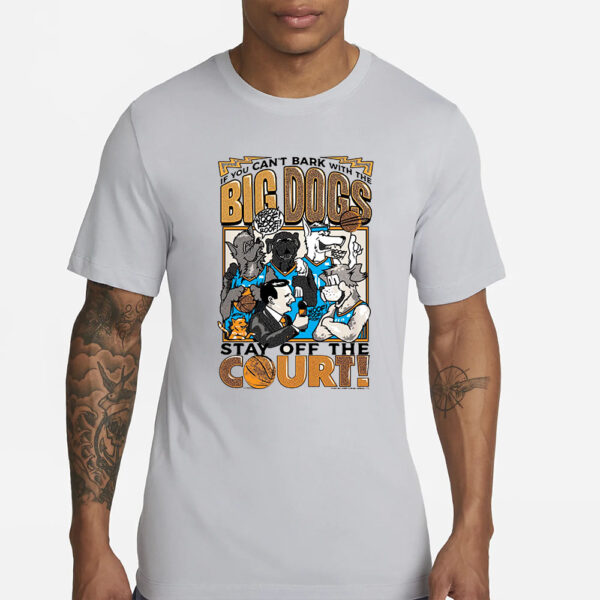 Preorder BIG DOGS Playoff Down To Dunk If You Can’t Bark With The Big Dogs Stay Off The Court T-Shirt2