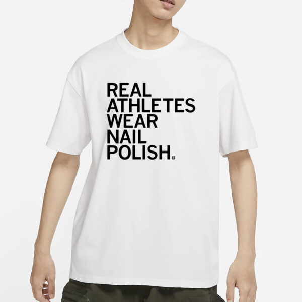 Real Athletes Wear Nail Polish T-Shirts