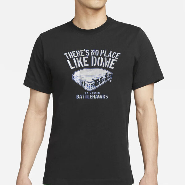 ST. LOUIS BATTLEHAWKS THERE'S NO PLACE LIKE DOME T-ST. LOUIS BATTLEHAWKS THERE'S NO PLACE LIKE DOME T-SHIRTSSHIRTS