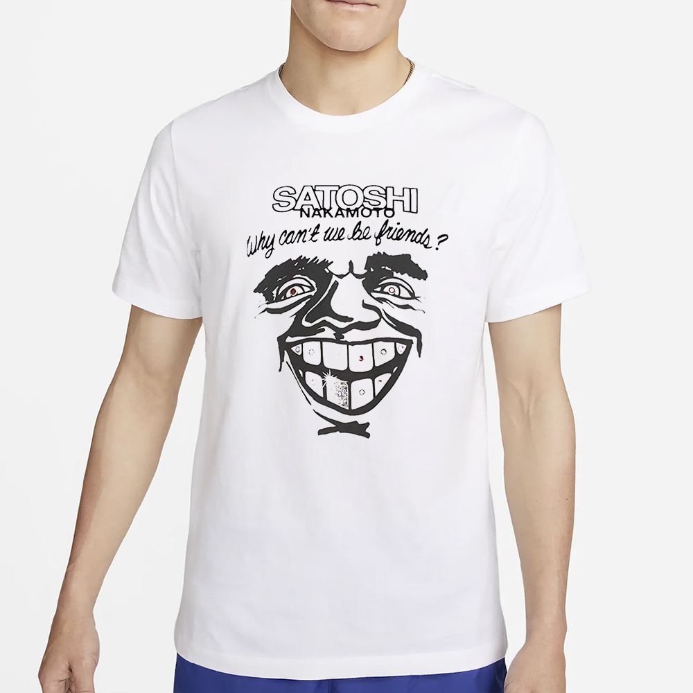 Satoshi Nakamoto Why Can’t We Be Friends T-Shirt 5 Satoshi Nakamoto Why Can’t We Be Friends T-Shirt7
