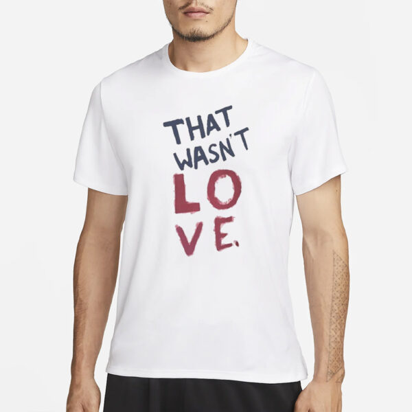 Sexual Assault That Wasn’t Love T-Shirt3