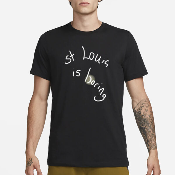 St. Louis Is Boring T-Shirt3