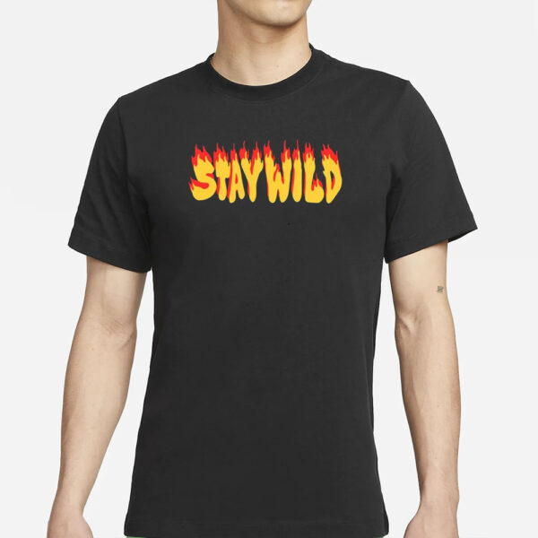 Stay Wild The Flame T-Shirts