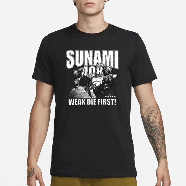 Sunami 408 Weak Die First T-Shirt1