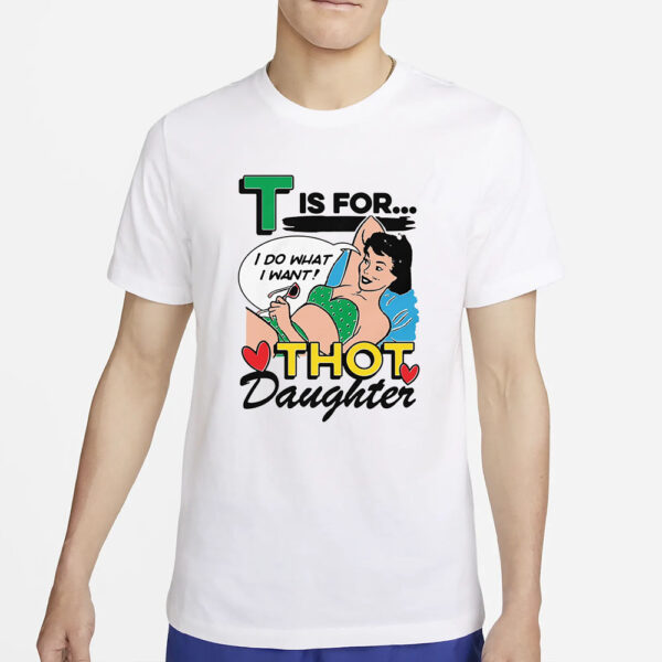 T Is For Thot Daughter T-Shirt