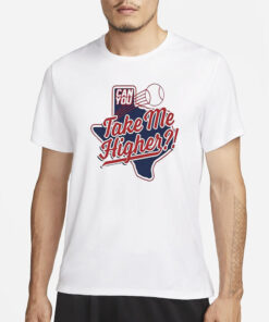 Texas Baseball Can You Take Me Higher T-Shirt3