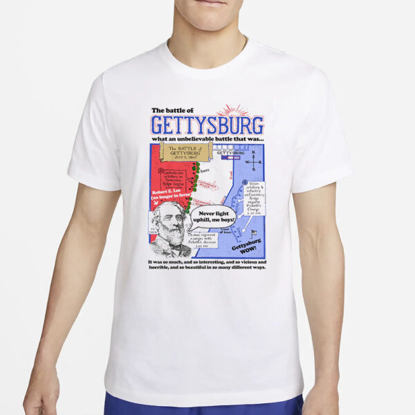 The Battle of Gettysburg, What An Unbelievable Battle That Was... T-Shirt