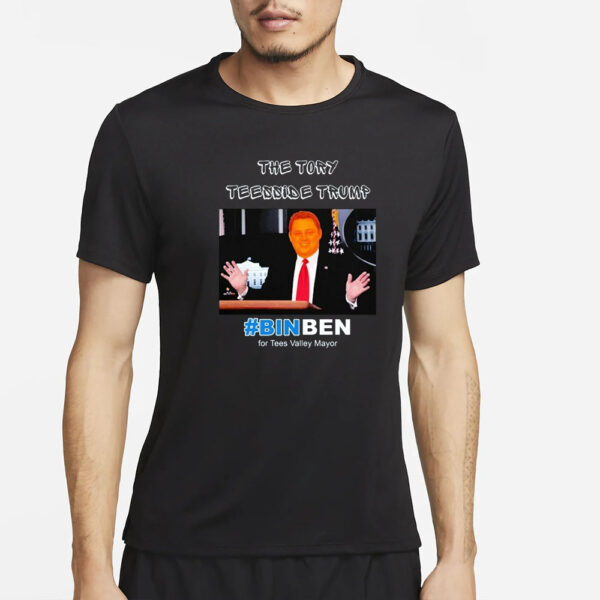 The Tory Teesside Trump #Binben For Tees Valley Mayor T-Shirt2