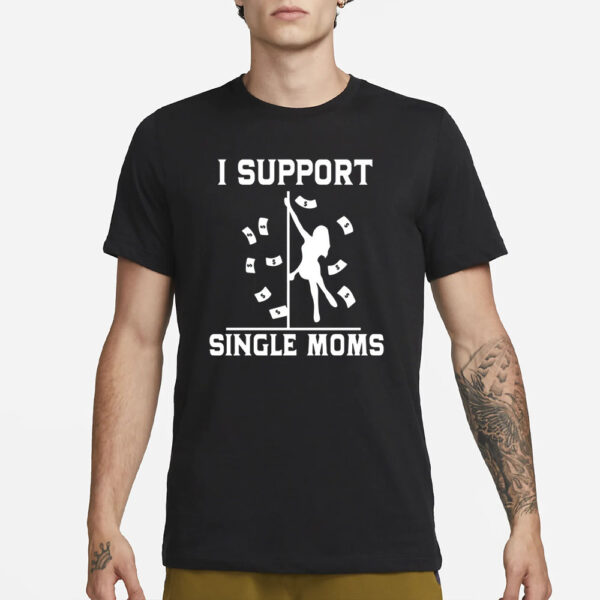 Unethical Threads I Support Single Moms T-Shirt1