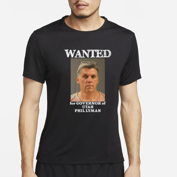 Wanted For Governor Of Utah Phil Lyman T-Shirt5