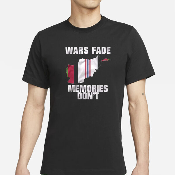 Wars Fade Memories Don’t Afghanistan T-Shirts