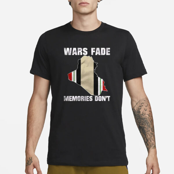 Wars Fade Memories Don’t Iraq T-Shirt1