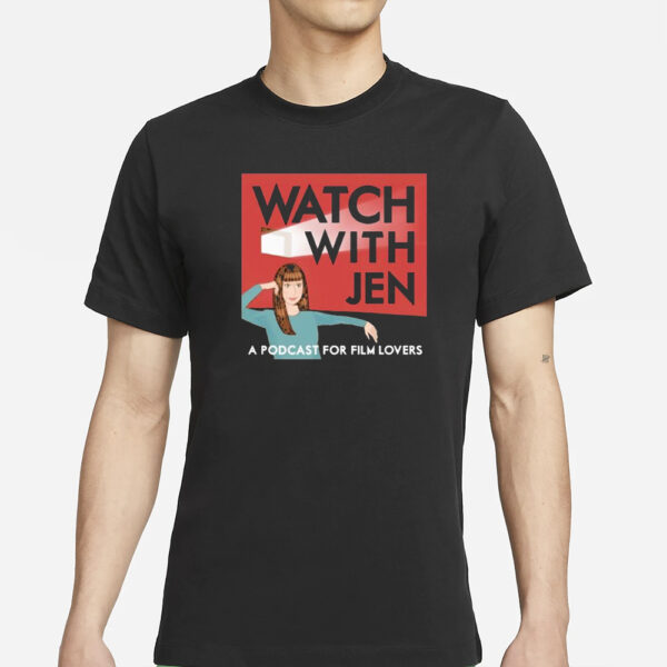 Watch With Jen A Podcast For Film Lovers T-Shirts