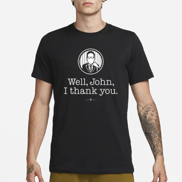 Well John I Thank You T-Shirt3