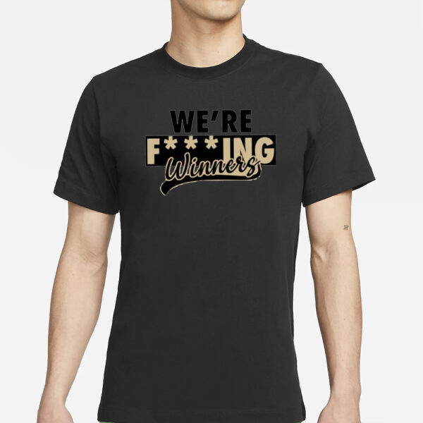 We’re Fucking Winners T-Shirts