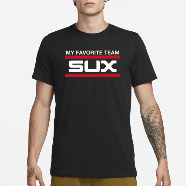 White Sox My Favorite Team Sux T-Shirt3