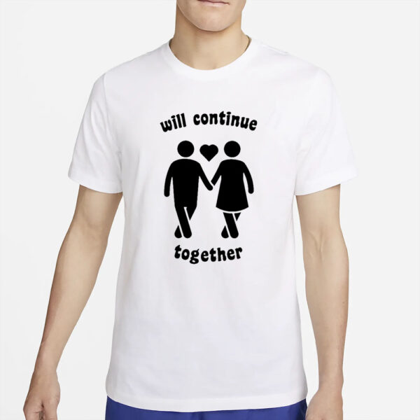 Will Continue Together T-Shirt2