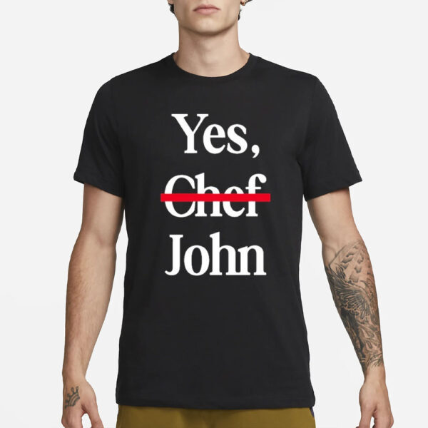 Yes Chef John T-Shirt4