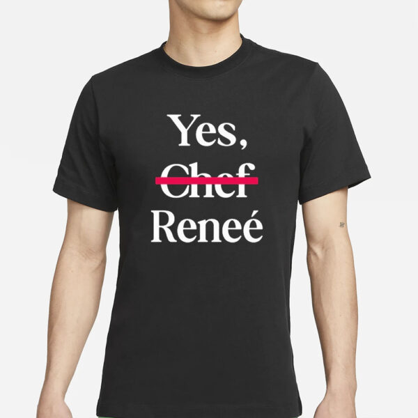 Yes Chef Renee T-Shirts