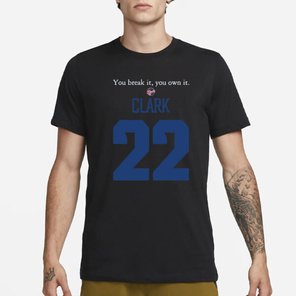 You Break It You Own It Clark Indiana Fever 22 T-Shirt3